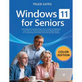 Windows 11 for Seniors: COLOR EDITION: The Ultimate Frustration-Free Visual Guide to Mastering Your New PC, from Initial Setup and Internet Basics to