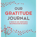 Our Gratitude Journal: 52 Weeks of Love, Mindfulness, and Appreciation for Couples