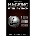 Hacking with Python: Beginner's Guide to Ethical Hacking, Basic Security, Penetration Testing, and Python Hacking