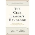 The Geek Leader's Handbook: Essential Leadership Insight for People with Technical Backgrounds