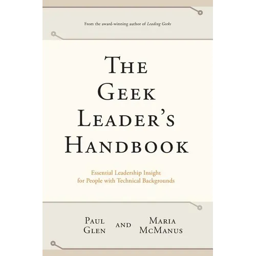 The Geek Leader's Handbook: Essential Leadership Insight for People with Technical Backgrounds