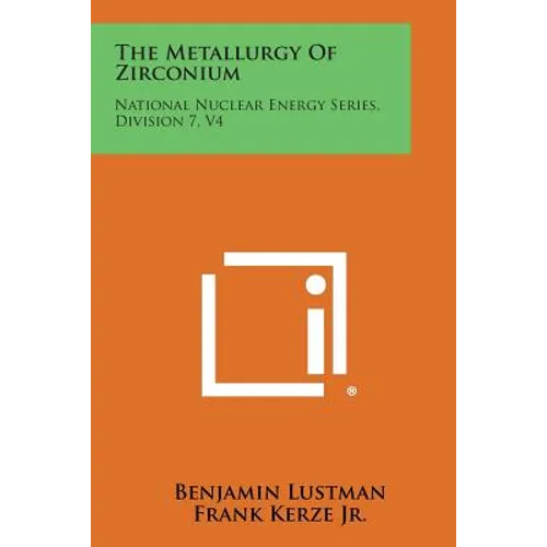 The Metallurgy of Zirconium: National Nuclear Energy Series, Division 7, V4