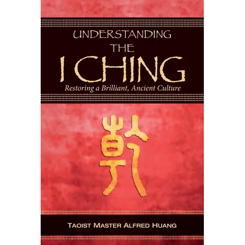 Understanding the I Ching: Restoring a Brilliant, Ancient Culture