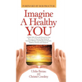 Imagine a Healthy You: A Book Full of Powerful Secrets for Your Recovery. A Step-by-Step Guide for Increased Wellness and Healing for Patient