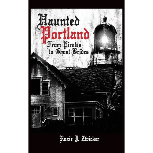 Haunted Portland: From Pirates to Ghost Brides