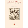 A Synthesis of Alchemy: An Inquiry into the Secrets of Hermetic Philosophy