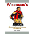 Wisconsin's Carlisle Indian School Immortals
