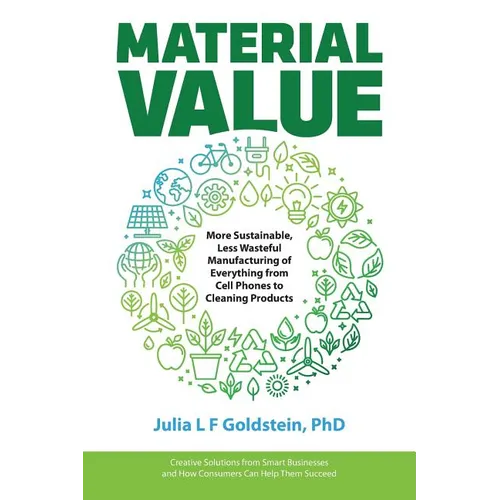 Material Value: More Sustainable, Less Wasteful Manufacturing of Everything from Cell Phones to Cleaning Products