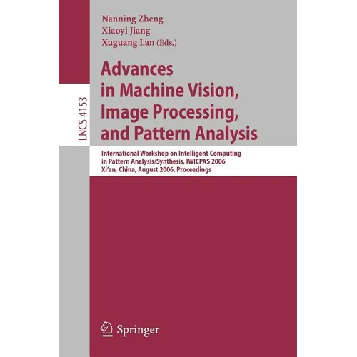 Advances in Machine Vision, Image Processing, and Pattern Analysis: International Workshop on Intelligent Computing in Pattern Analysis/Synthesis, Iwi