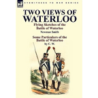 Two Views of Waterloo: Flying Sketches of the Battle of Waterloo & Some Particulars of the Battle of Waterloo - Hardcover