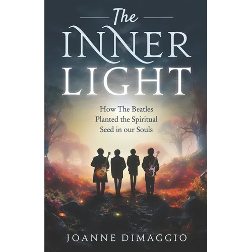The Inner Light: How The Beatles Planted the Spiritual Seed in our Souls