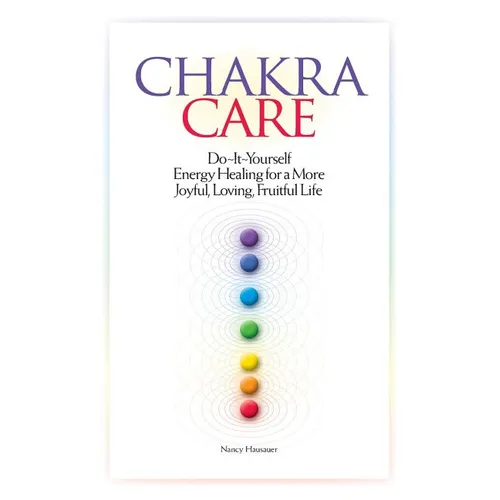 Chakra Care: Do-It-Yourself Energy Healing For A More Joyful, Loving, Fruitful Life
