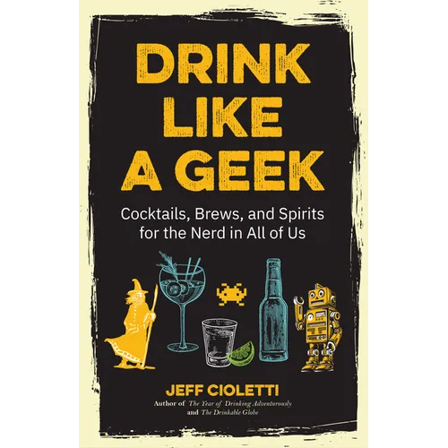 Drink Like a Geek: Cocktails, Brews, and Spirits for the Nerd in All of Us (Gift 21st Birthday)