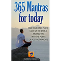 365 Mantras for Today: Find your inner peace, light up the world around you with the power of positive thoughts