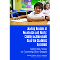 Leading Schools of Excellence and Equity: Closing Achievement Gaps Via Academic Optimism Exploring Best Practices and Documenting Effective Strategies