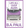 Life All Over Again: A Not-Quite Novice Author's Journey to Self-Publication