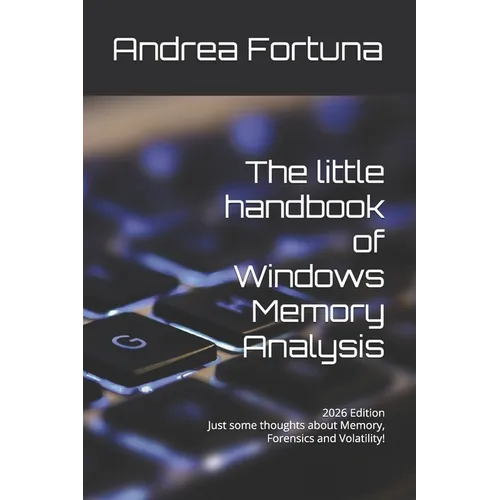 The little handbook of Windows Memory Analysis: Just some thoughts about memory, Forensics and Volatility!