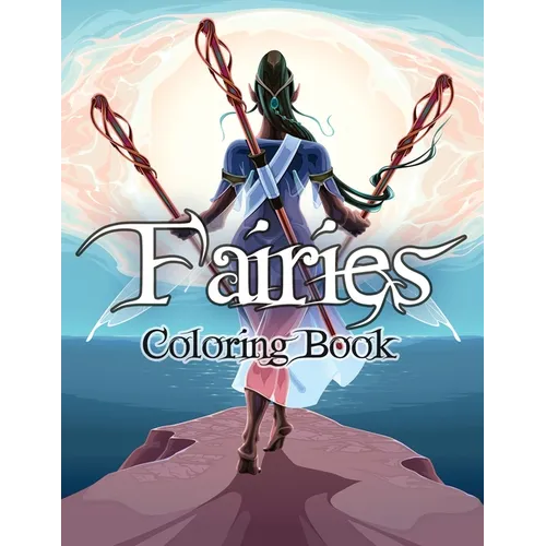 Fairies Coloring Book: Awesome Coloring Book Fairies with Beautiful Cute Magical Fairies and Animals, Relaxing Forest Scenes, Fairyland Coloring