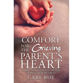 Comfort for the Grieving Parent's Heart: Hope and Healing After Losing Your Child