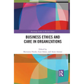 Business Ethics and Care in Organizations