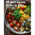60 Quick and Easy Recipes for Home