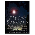Flying Saucers: The Mysterious History of the UFO Phenomenon