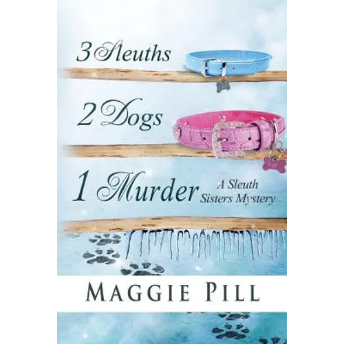 3 Sleuths, 2 Dogs, 1 Murder: A Sleuth Sisters Mystery