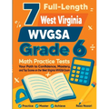 7 Full-Length West Virginia WVGSA Grade 6 Math Practice Tests: Your Path to Confidence, Mastery, and Top Scores on the West Virginia WVGSA Exam