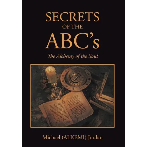 SECRETS OF THE ABC's: The Alchemy of the Soul