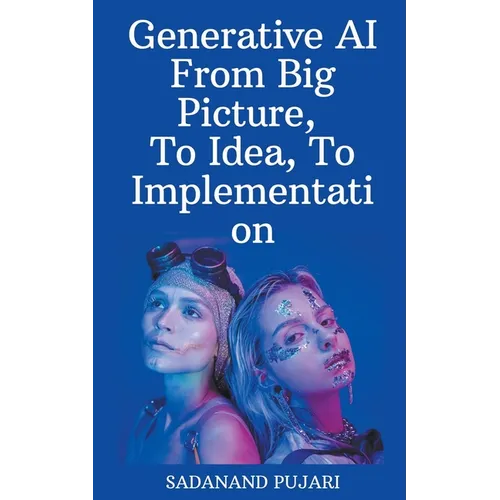 Generative AI - From Big Picture, To Idea, To Implementation
