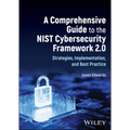 A Comprehensive Guide to the Nist Cybersecurity Framework 2.0: Strategies, Implementation, and Best Practice