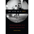 My Life as a Spy: Investigations in a Secret Police File