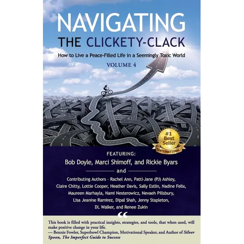 Navigating the Clickety-Clack: How to Live a Peace-Filled Life in a Seemingly Toxic World, Volume 4