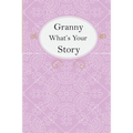Granny What's Your Story: Granny's Fill In And Give Back Guided Questions Journal