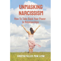 Unmasking Narcissism: How To Take Back Your Power In Relationships
