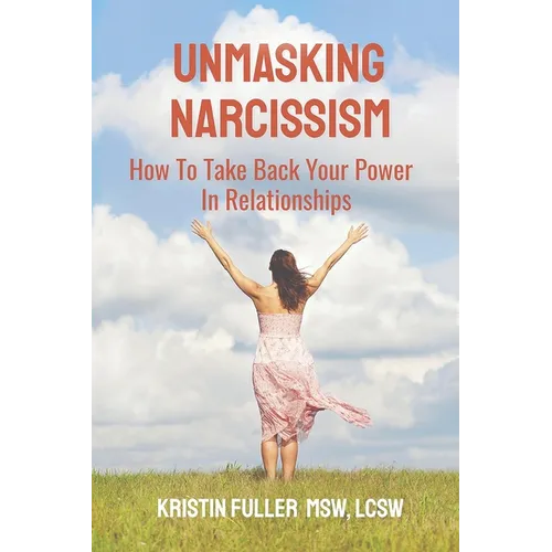 Unmasking Narcissism: How To Take Back Your Power In Relationships