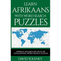 Learn Afrikaans with Word Search Puzzles: Learn Afrikaans Language Vocabulary with Challenging Word Find Puzzles for All Ages