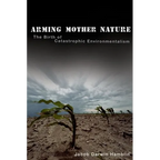 Arming Mother Nature: The Birth of Catastrophic Environmentalism