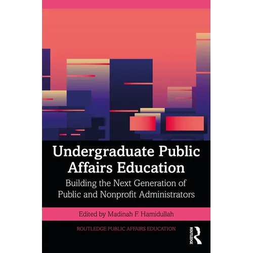 Undergraduate Public Affairs Education: Building the Next Generation of Public and Nonprofit Administrators
