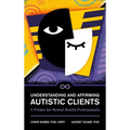 Understanding and Affirming Autistic Clients: A Primer for Mental Health Professionals