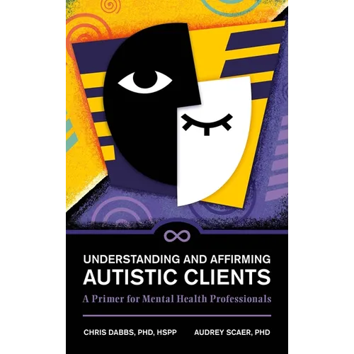 Understanding and Affirming Autistic Clients: A Primer for Mental Health Professionals