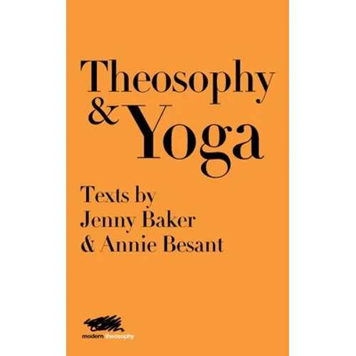 Theosophy and Yoga: Texts by Jenny Baker and Annie Besant