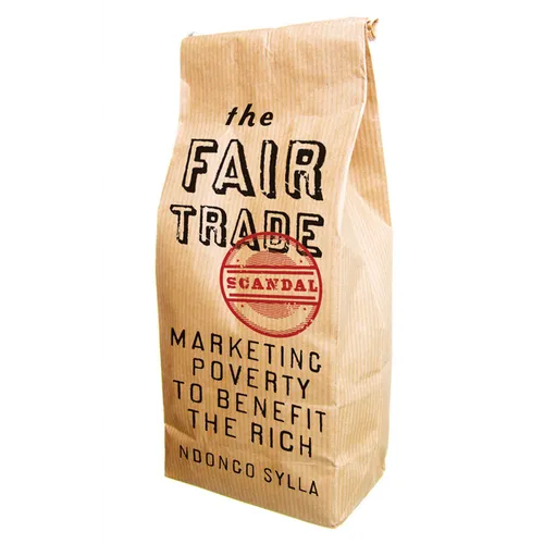 The Fair Trade Scandal: Marketing Poverty to Benefit the Rich