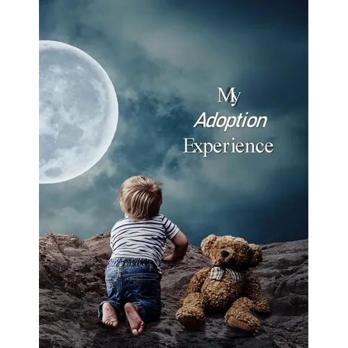 My Adoption Experience: A Baby Book To Follow The Child's Life From Adoption Through Five Years