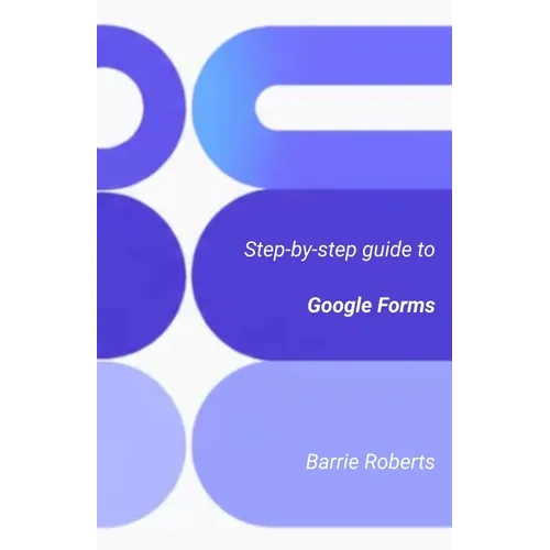 Step-by-step Guide to Google Forms