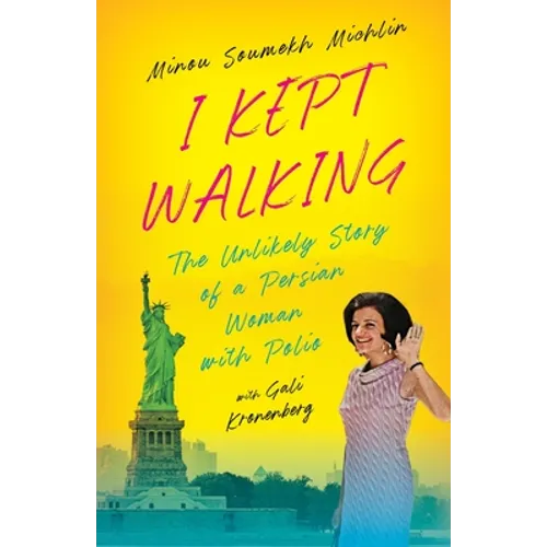 I Kept Walking: The Unlikely Journey of a Persian Woman with Polio