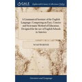 A Grammatical Institute of the English Language; Comprising an Easy, Concise and Systematic Method of Education. Designed for the use of English Schoo