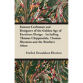 Famous Craftsman and Designers of the Golden Age of Furniture Design - Including Thomas Chippendale, Thomas Sheraton and the Brothers Adam