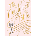 The Newlywed Table: A Cookbook to Start Your Life Together