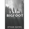 I Saw Bigfoot: Volume 2